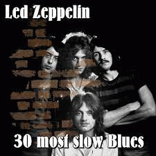 Led Zeppelin : 30 Most Slow Blues